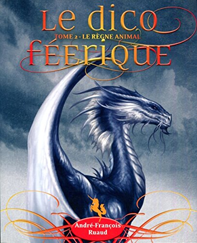 Le dico féerique. Vol. 2. Le règne animal