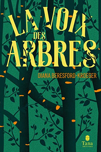 La voix des arbres : une vie au service des arbres, du savoir des druides aux plus récentes découver