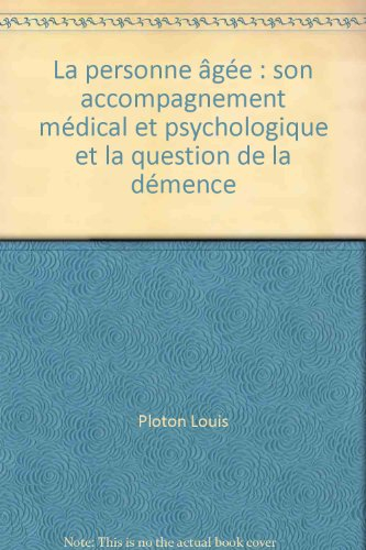 la personne agee : son accompagnement medical et psychologique et la question de la demence