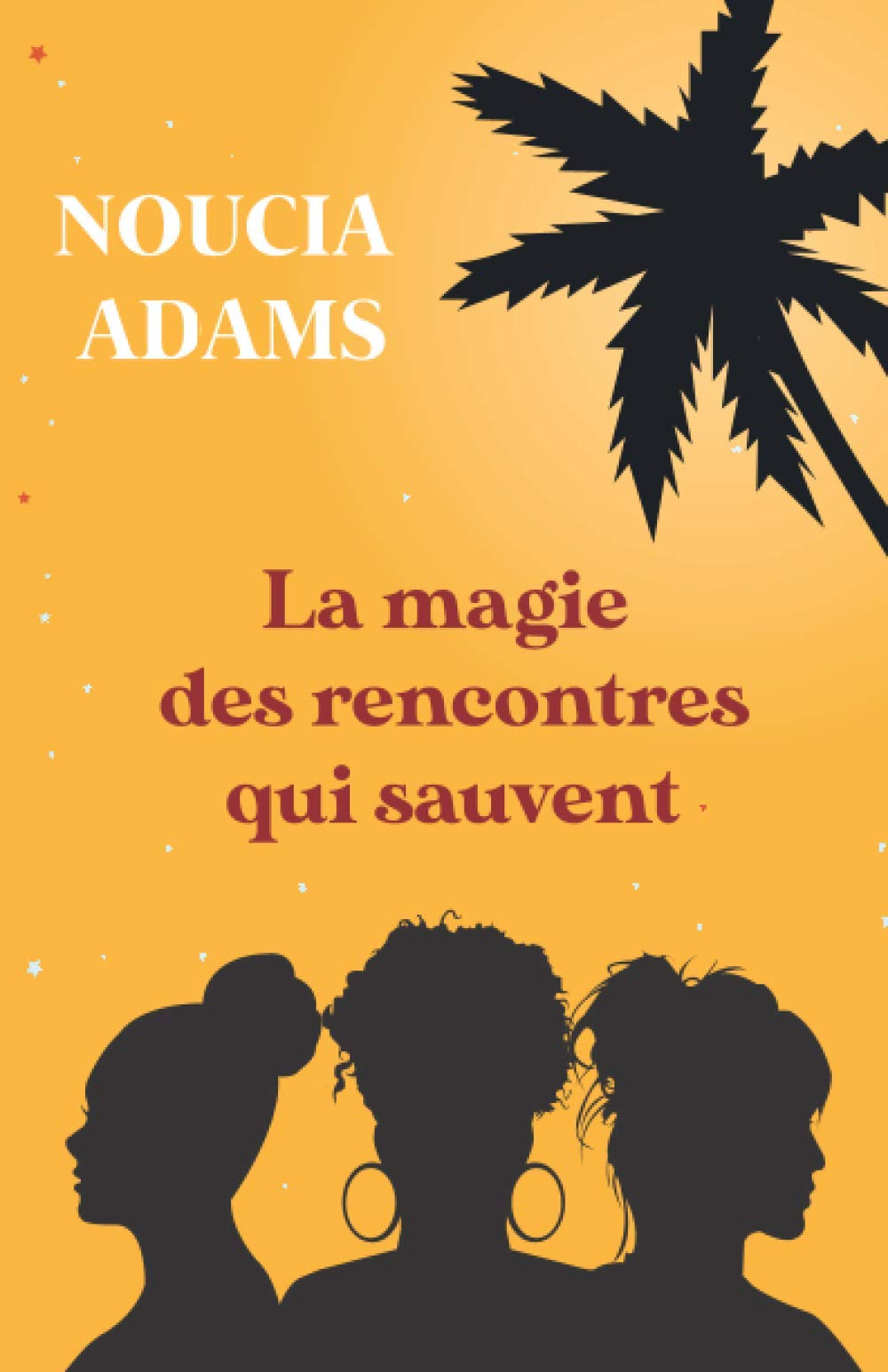 La magie des rencontres qui sauvent: Destins croisés de trois femmes que nous pourrions tous rencont