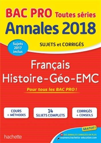 Français, histoire géo, EMC, bac pro toutes séries : annales 2018 : sujets et corrigés, sujets 2017 