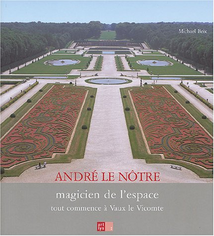 André Le Nôtre, magicien de l'espace : tout commence à Vaux le Vicomte