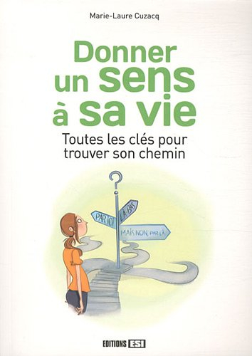 Donner un sens à sa vie : toutes les clés pour trouver son chemin