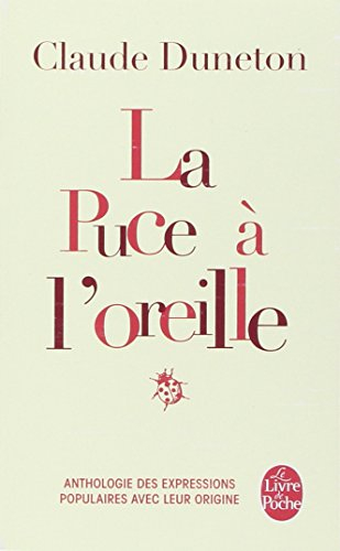 La puce à l'oreille : anthologie des expressions populaires avec leur origine