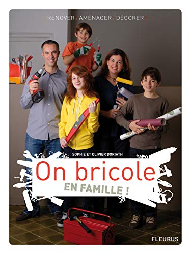 On bricole en famille ! : rénover, aménager, décorer
