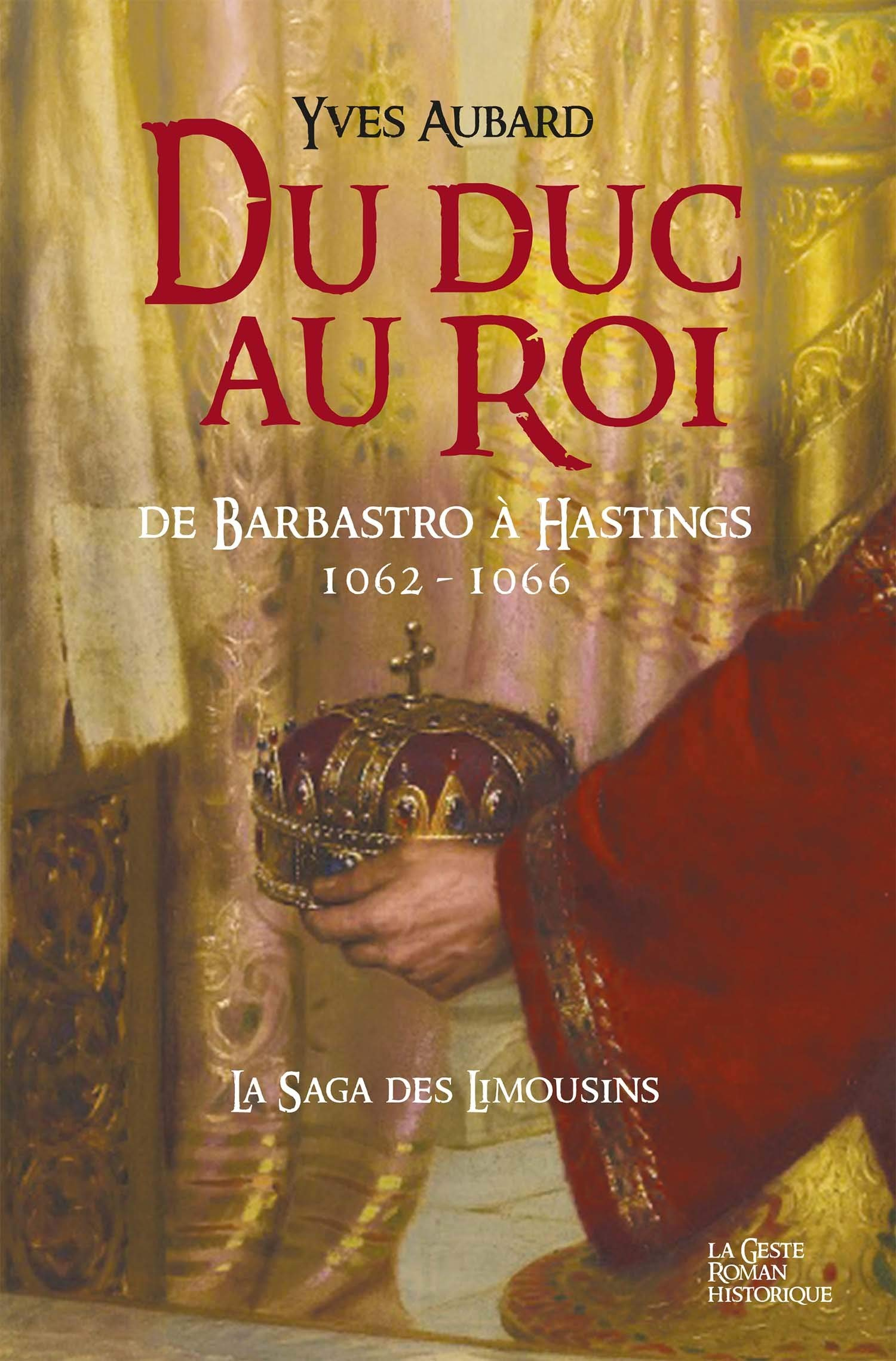La saga des Limousins. Vol. 12. Du duc au roi (1062-1066) : de Barbastro à Hastings