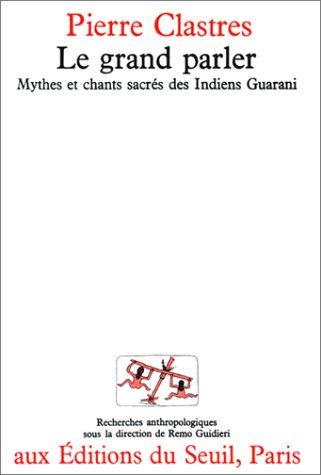 le grand parler. mythes et chants sacrés des indiens guaranis