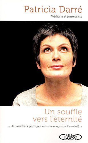 Un souffle vers l'éternité : je voudrais partager mes messages de l'au-delà