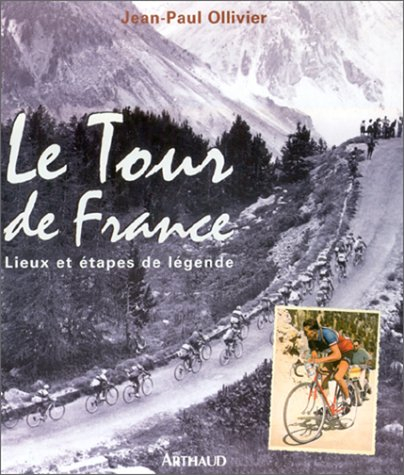 le tour de france : lieux et étapes de légende