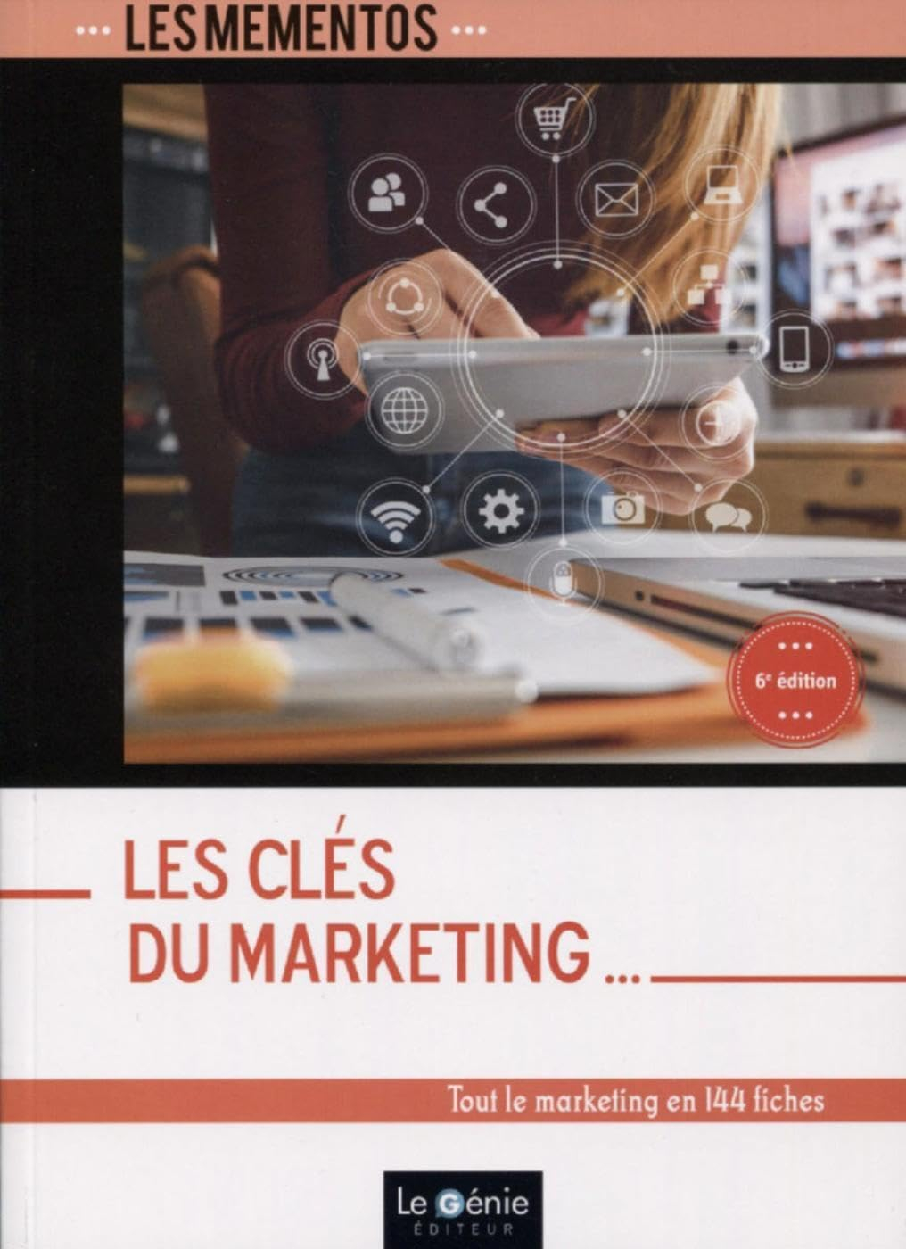 Les clés du marketing : tout le marketing en 144 fiches