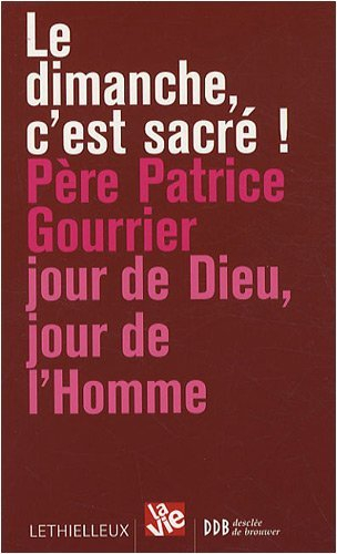 Le dimanche, c'est sacré ! : jour de Dieu, jour de l'homme