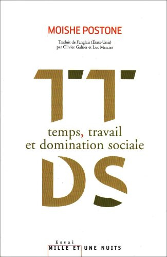 Temps, travail et domination sociale : une réinterprétation de la théorie critique de Marx