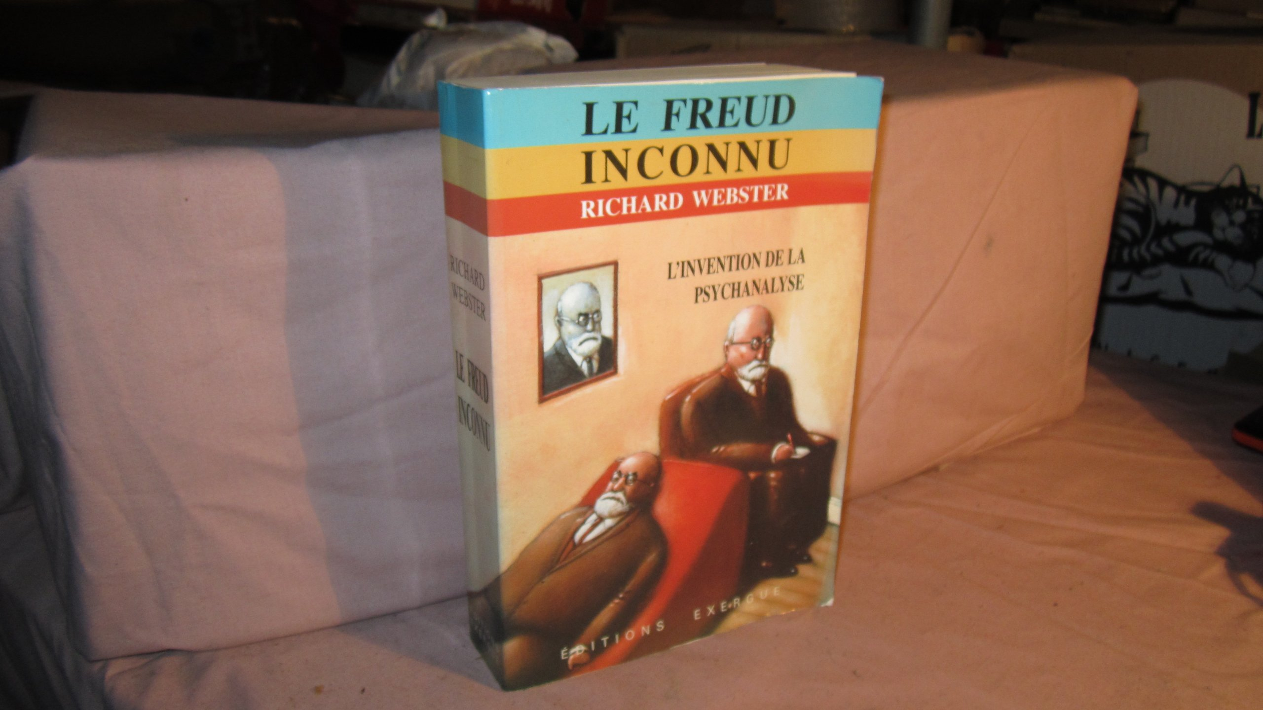 Le Freud inconnu : l'invention de la psychanalyse