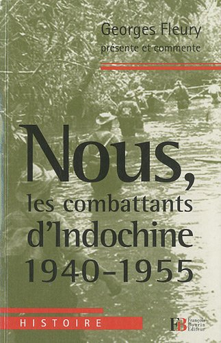 Nous, les combattants d'Indochine : 1940-1955