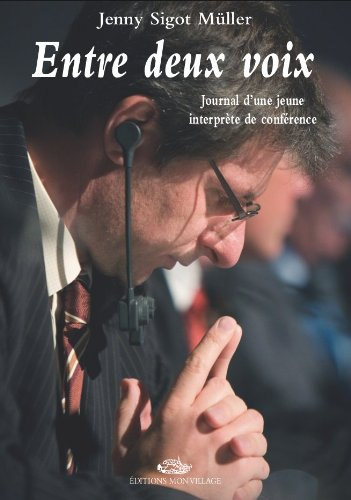 Entre deux voix : journal d'une jeune interprète de conférence
