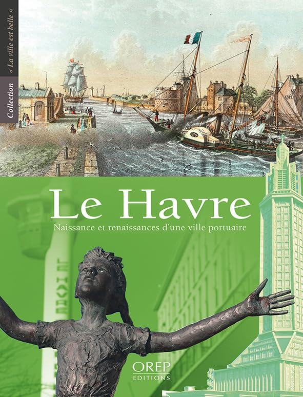 Le Havre : naissance et renaissances d'une ville portuaire