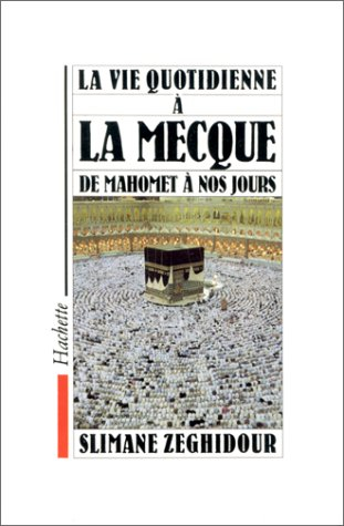 La Vie quotidienne à la Mecque de Mahomet à nos jours