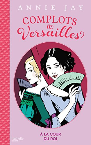 Complots à Versailles. A la cour du roi