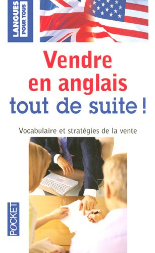 Vendre en anglais tout de suite ! : vocabulaire et stratégies de la vente