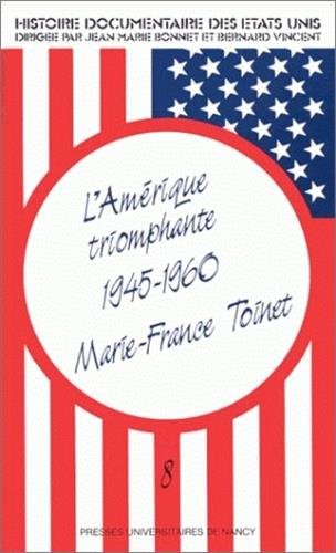 Histoire documentaire des Etats-Unis. Vol. 8. L'Amérique triomphante, 1945-1960