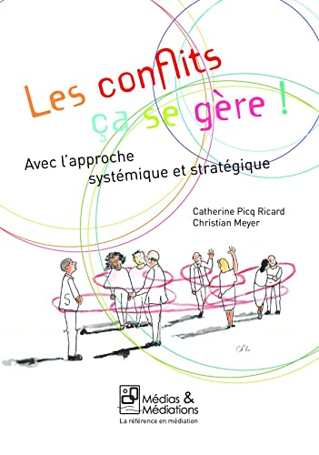 Les conflits, ça se gère !: Avec l'approche systémique et stratégique