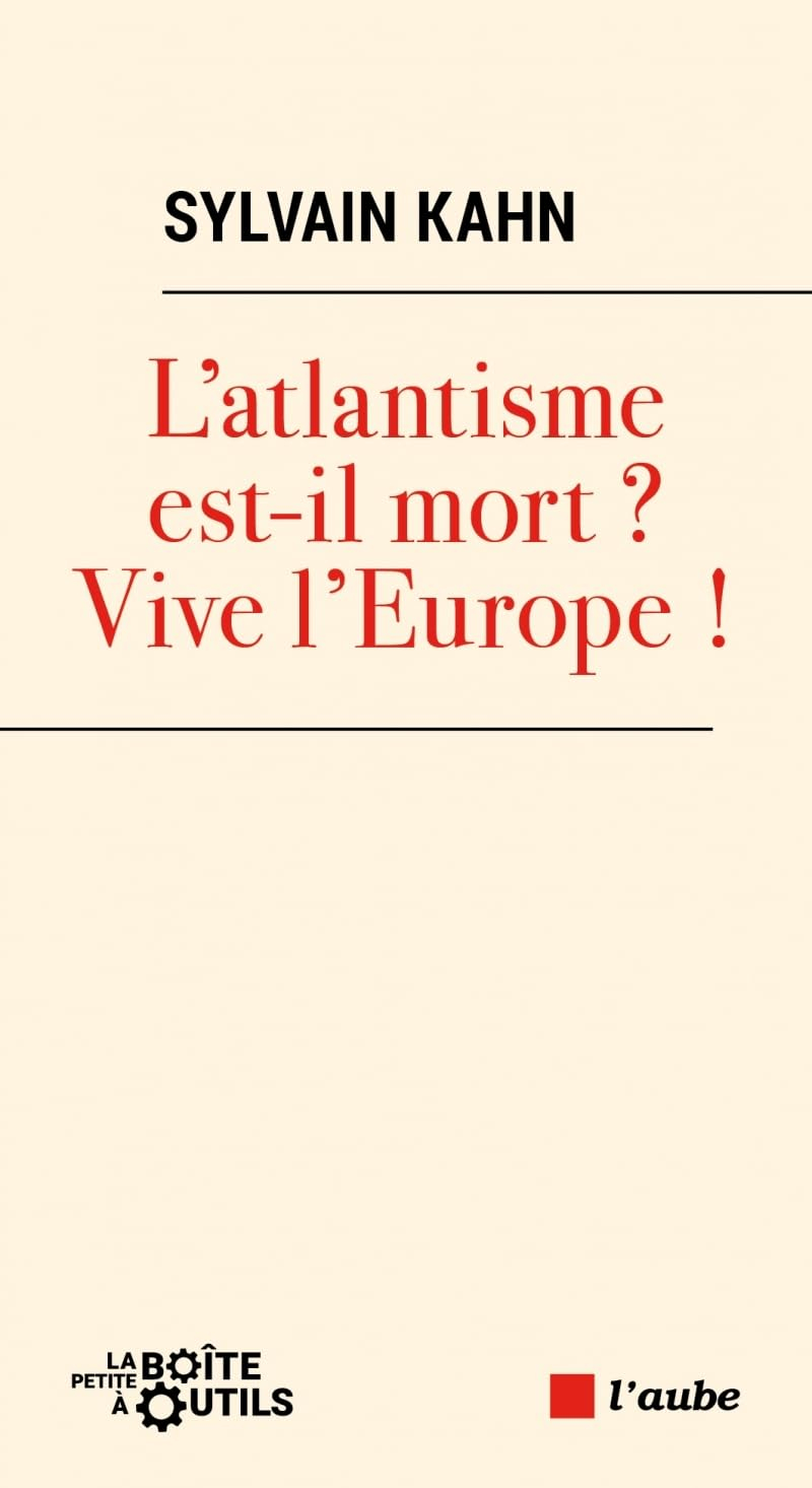 L'atlantisme est-il mort ? : vive l'Europe !