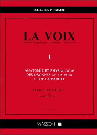 la voix. volume 1, anatomie et physiologie des organes de la voix et de la parole