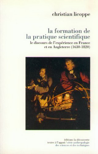 La formation de la pratique scientifique : le discours de l'expérience en France et en Angleterre, 1