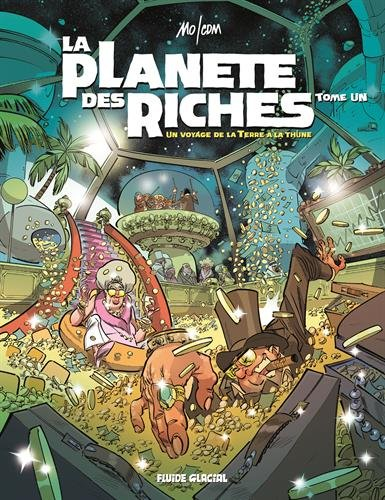 La planète des riches. Vol. 1. Un voyage de la Terre à la thune