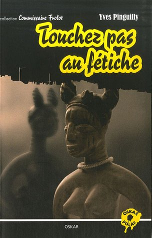 Collection Commissaire Frolot. Touchez pas au fétiche