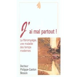 J'ai mal partout ! : la fibromyalgie, une maladie des temps modernes