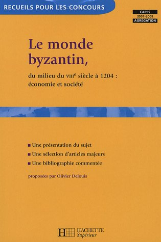 Le monde byzantin, du milieu du VIIIe siècle à 1204 : économie et société : Capes, agrégation 2007-2