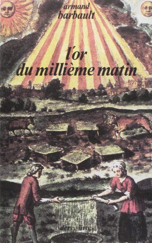 L'Or du millième matin : la prodigieuse histoire d'un alchimiste du XXe siècle