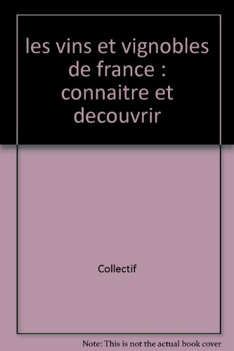 Les vins et vignobles de France : connaître et découvrir