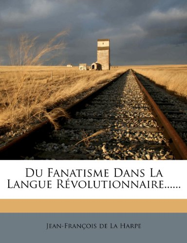 Du Fanatisme Dans La Langue Révolutionnaire......