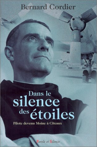 Dans le silence des étoiles : pilote devenu moine à Cîteaux