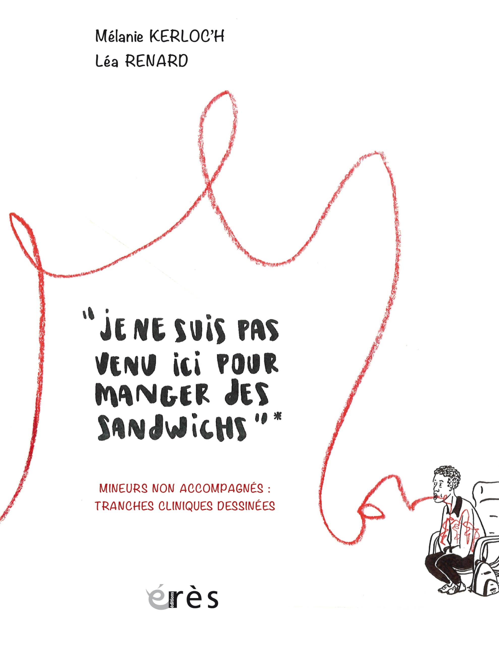 Je ne suis pas venu ici pour manger des sandwichs : mineurs non accompagnés : cas cliniques dessinée