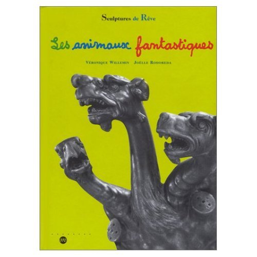 Les animaux fantastiques : sculptures de rêve