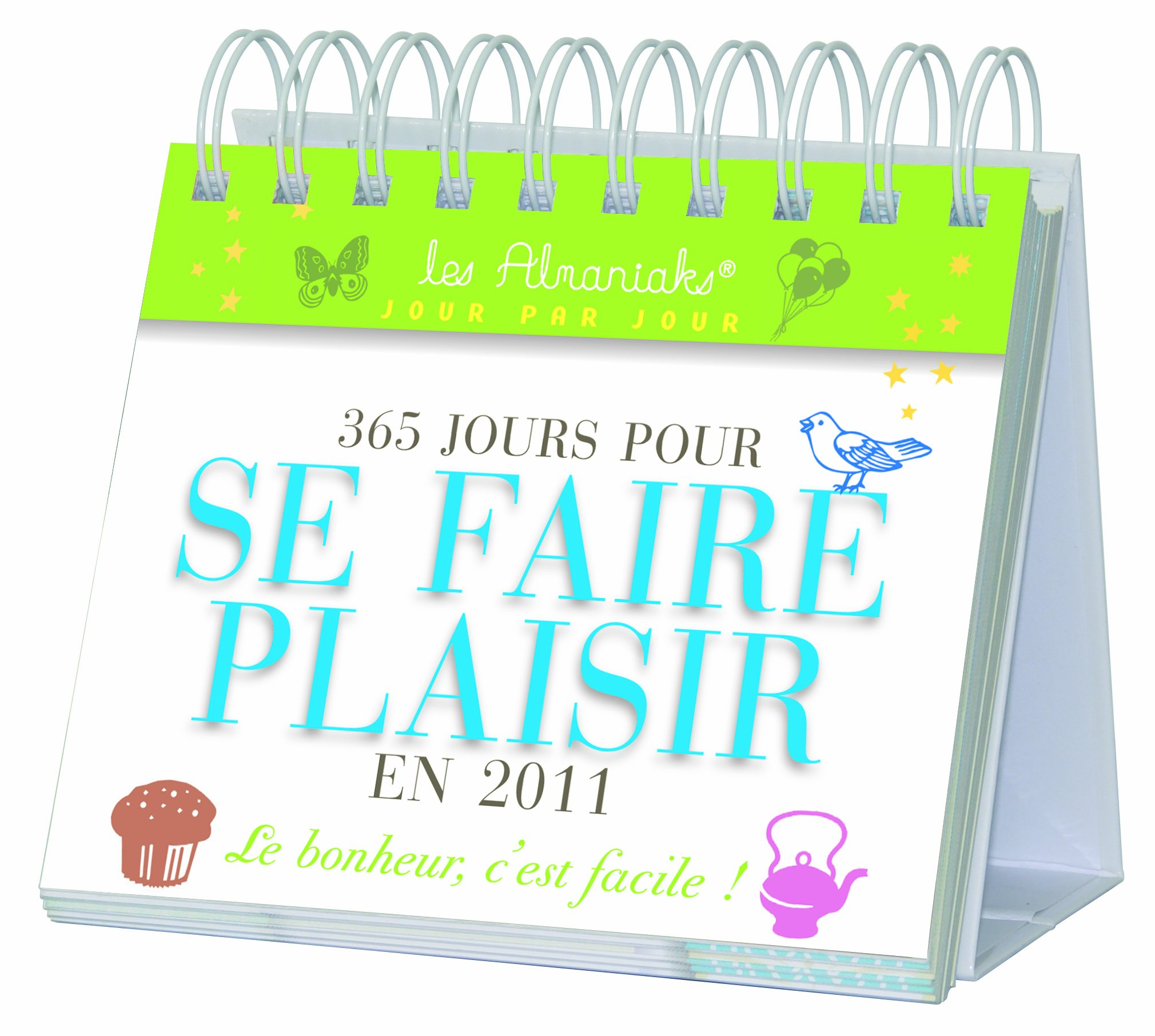 365 jours pour se faire plaisir en 2011 : le bonheur, c'est facile