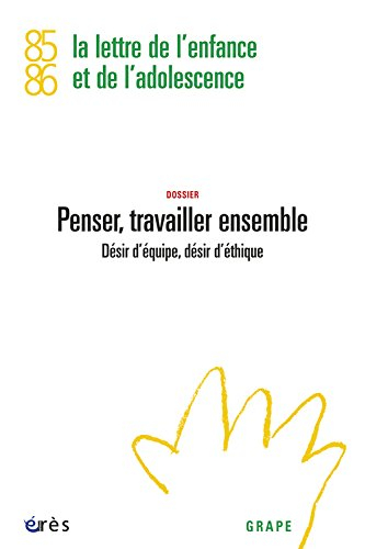 Lettre de l'enfance et de l'adolescence (La), n° 85-86. Penser, travailler ensemble : désir d'équipe