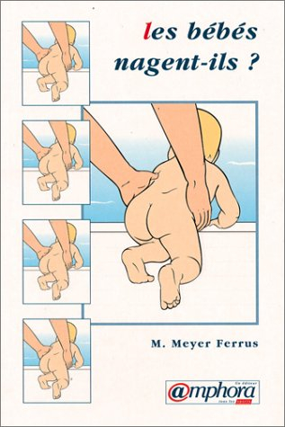 Les bébés nagent-ils ? : vivre l'eau