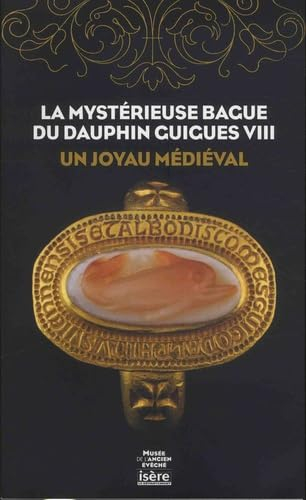 La mystérieuse bague du dauphin Guigues VIII : un joyau médiéval