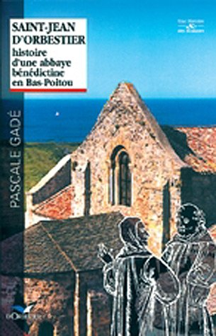 Saint-Jean d'Orbestier : histoire d'une abbaye bénédictine en bas Poitou