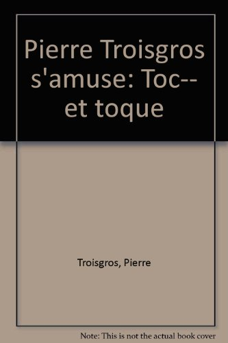 Pierre Troisgros s'amuse, toc... et toque