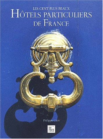 Les cent plus beaux hôtels particuliers de France