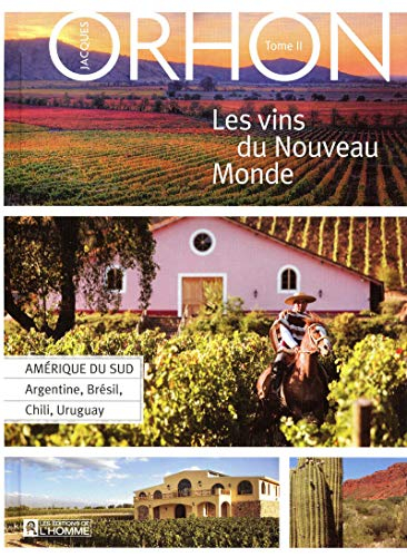Les vins du Nouveau Monde. Vol. 2. Amérique du Sud : Argentine, Brésil, Chili, Uruguay