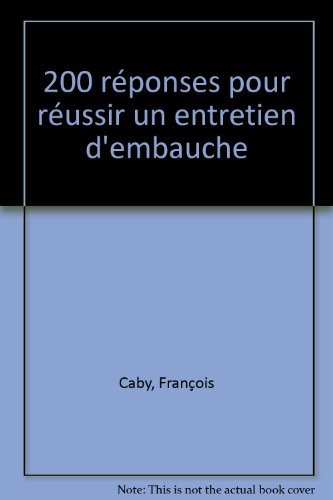 200 réponses pour réussir un entretien d'embauche