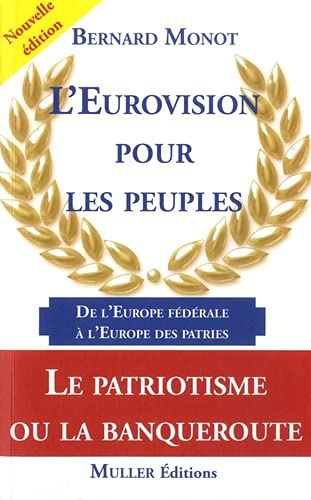 L'Eurovision pour les peuples: De l'échec de l'Europe fédérale au succès de l'Europe des patries
