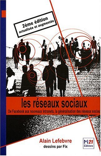 Les réseaux sociaux : de Facebook aux nouveaux intranets, la généralisation des réseaux sociaux