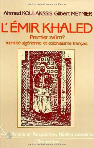 L'Emir Khaled, premier za'îm ? : identité algérienne et colonialisme français